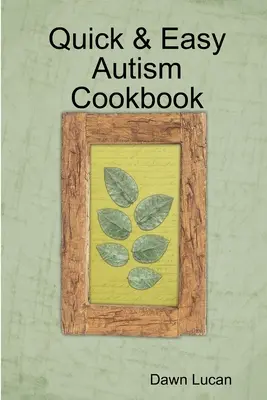 Carte de bucate rapidă și ușoară pentru autism - Quick & Easy Autism Cookbook