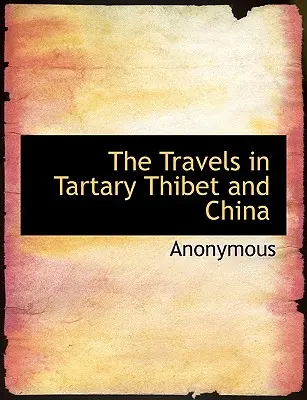Călătorii în Tartaria, Thibet și China - The Travels in Tartary Thibet and China