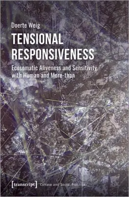 Tensional Responsiveness: Vitalitate și sensibilitate ecosomatică cu oameni și mai mult decât - Tensional Responsiveness: Ecosomatic Aliveness and Sensitivity with Human and More-Than