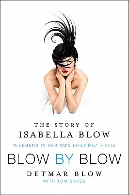 Blow by Blow: Povestea Isabellei Blow - Blow by Blow: The Story of Isabella Blow