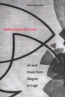 Faptele vizibile ale muzicii: Artă și muzică de la Wagner la Cage - Visible Deeds of Music: Art and Music from Wagner to Cage