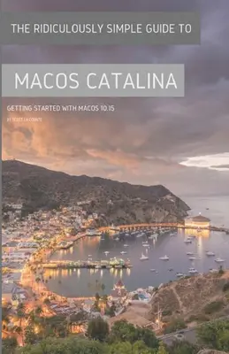 Ghidul ridicol de simplu pentru MacOS Catalina: Getting Started With MacOS 10.15 (Ediție color) - The Ridiculously Simple Guide to MacOS Catalina: Getting Started With MacOS 10.15 (Color Edition)