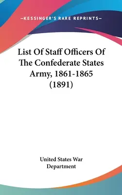 Lista ofițerilor de stat major ai Armatei Statelor Confederate, 1861-1865 (1891) - List of Staff Officers of the Confederate States Army, 1861-1865 (1891)