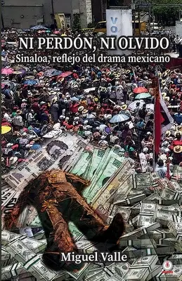 Nu s-a pierdut, nu s-a uitat: Sinaloa, o reflectare a dramei mexicane - No perdn, ni olvido: Sinaloa, reflejo del drama mexicano