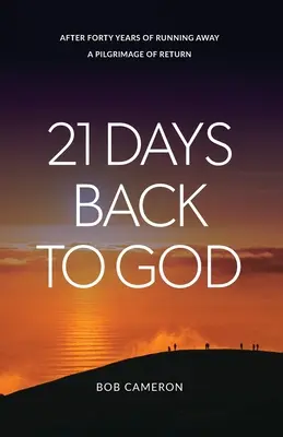 21 de zile înapoi la Dumnezeu: După patruzeci de ani de fugă - Un pelerinaj al întoarcerii - 21 Days Back to God: After forty years of running away - A Pilgrimage of Return