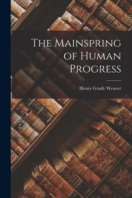 Sursa principală a progresului uman - The Mainspring of Human Progress
