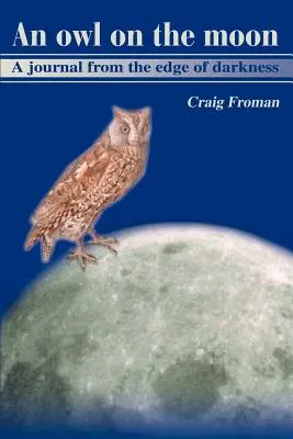 O bufniță pe lună: Un jurnal de la marginea întunericului (A Journal from the Edge of Darkness) - An Owl on the Moon: A Journal from the Edge of Darkness