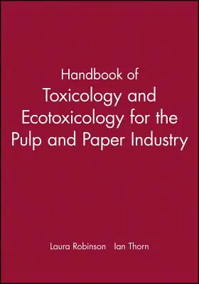 Manual de toxicologie și ecotoxicologie pentru industria celulozei și hârtiei - Handbook of Toxicology and Ecotoxicology for the Pulp and Paper Industry