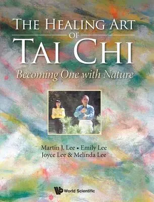 Arta vindecătoare a Tai Chi-ului: Devenind una cu natura - Healing Art of Tai Chi, The: Becoming One with Nature