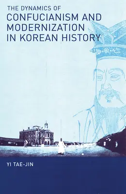 Dinamica confucianismului și modernizarea în istoria Coreei - The Dynamics of Confucianism and Modernization in Korean History