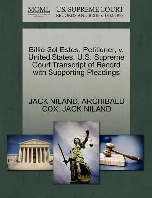 Billie Sol Estes, petiționar, împotriva Statelor Unite. Curtea Supremă a S.U.A. Transcript of Record with Supporting Pleadings - Billie Sol Estes, Petitioner, V. United States. U.S. Supreme Court Transcript of Record with Supporting Pleadings
