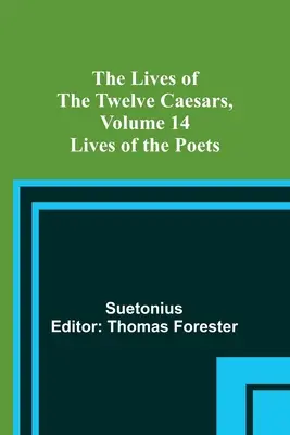 Viețile celor doisprezece cezari, volumul 14: Viețile poeților - The Lives of the Twelve Caesars, Volume 14: Lives of the Poets