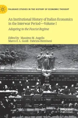 O istorie instituțională a economiei italiene în perioada interbelică -- Volumul I: Adaptarea la regimul fascist - An Institutional History of Italian Economics in the Interwar Period -- Volume I: Adapting to the Fascist Regime