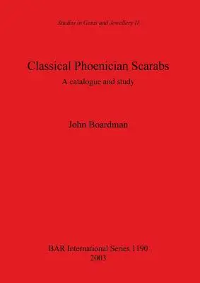 Scarabei fenicieni clasici: Catalog și studiu - Classical Phoenician Scarabs: A catalogue and study