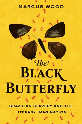 Fluturele negru: Sclavia braziliană și imaginarul literar - The Black Butterfly: Brazilian Slavery and the Literary Imagination