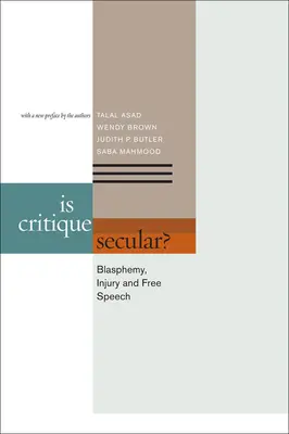Critica este laică?: Blasfemia, rănirea și libertatea de exprimare - Is Critique Secular?: Blasphemy, Injury, and Free Speech
