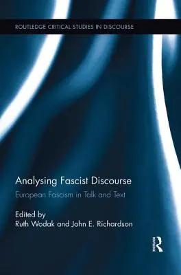 Analysing Fascist Discourse: Fascismul european în discurs și text - Analysing Fascist Discourse: European Fascism in Talk and Text