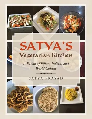 Bucătăria vegetariană a lui Satya: O fuziune a bucătăriei fijiene, indiene și mondiale - Satya's Vegetarian Kitchen: A Fusion of Fijian, Indian, and World Cuisine