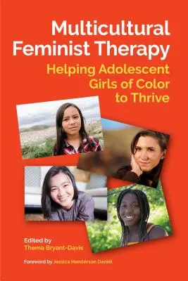 Terapie feministă multiculturală: Ajutând fetele adolescente de culoare să prospere - Multicultural Feminist Therapy: Helping Adolescent Girls of Color to Thrive