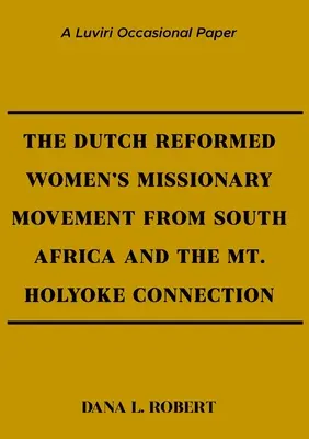 Mișcarea misionară a femeilor reformate olandeze din Africa de Sud și legătura cu Mt. Holyoke - The Dutch Reformed Women's Missionary Movement from South Africa and the Mt. Holyoke Connection