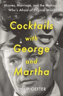 Cocktails with George and Martha: Movies, Marriage, and the Making of Who's Afraid of Virginia Woolf?