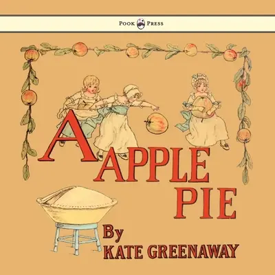 O plăcintă cu mere - Ilustrată de Kate Greenaway - A Apple Pie - Illustrated by Kate Greenaway