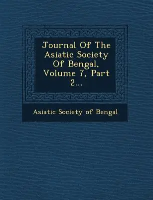 Journal of the Asiatic Society of Bengal, volumul 7, partea 2... - Journal of the Asiatic Society of Bengal, Volume 7, Part 2...