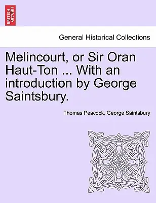 Melincourt, sau Sir Oran Haut-Ton ... cu o introducere de George Saintsbury. - Melincourt, or Sir Oran Haut-Ton ... with an Introduction by George Saintsbury.