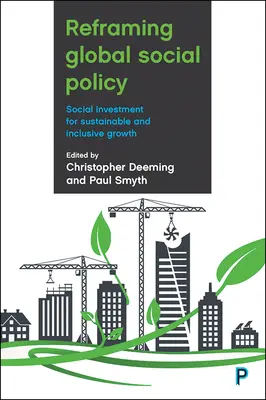 Reformularea politicii sociale globale: Investiții sociale pentru o creștere durabilă și incluzivă - Reframing Global Social Policy: Social Investment for Sustainable and Inclusive Growth