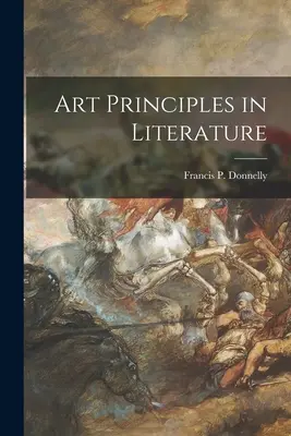 Principiile artei în literatură (Donnelly Francis P. (Francis Patrick)) - Art Principles in Literature (Donnelly Francis P. (Francis Patrick))