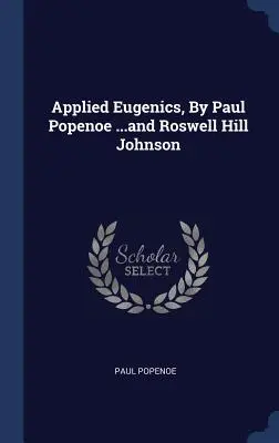 Applied Eugenics, de Paul Popenoe ...și Roswell Hill Johnson - Applied Eugenics, By Paul Popenoe ...and Roswell Hill Johnson