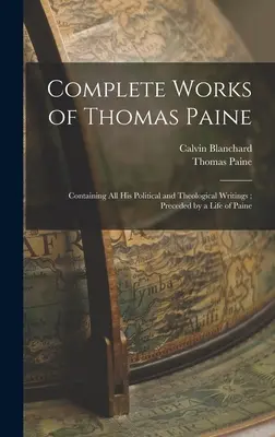 Operele complete ale lui Thomas Paine: Conține toate scrierile sale politice și teologice; precedată de o viață a lui Paine - Complete Works of Thomas Paine: Containing all his Political and Theological Writings; Preceded by a Life of Paine