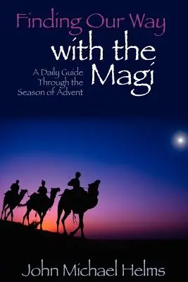 În căutarea drumului nostru cu magii: Un ghid zilnic prin sezonul Adventului - Finding Our Way With the Magi: A Daily Guide Through the Season of Advent