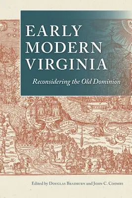 Virginia modernă timpurie: Reconsiderarea Vechiului Dominion - Early Modern Virginia: Reconsidering the Old Dominion