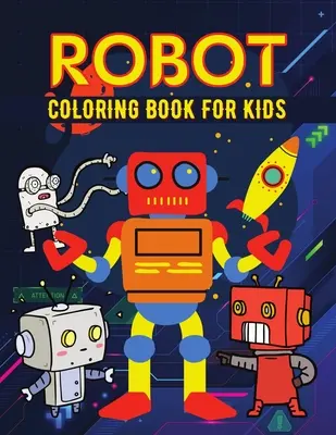 Carte de colorat roboți pentru copii: Carte de colorat roboți simpli pentru copii, copii mici - Robot coloring book for kids: Simple Robots Coloring Book for Kids, Toddlers