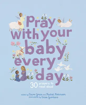Roagă-te cu bebelușul tău în fiecare zi: 30 de rugăciuni de citit cu voce tare - Pray with Your Baby Every Day: 30 Prayers to Read Aloud