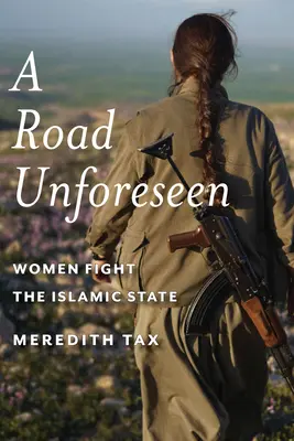 Un drum neprevăzut: Femeile luptă împotriva Statului Islamic - A Road Unforeseen: Women Fight the Islamic State