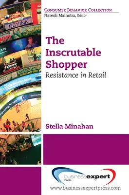 The Inscrutable Shopper: Rezistența consumatorilor în comerțul cu amănuntul - The Inscrutable Shopper: Consumer Resistance in Retail