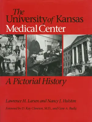 Centrul Medical al Universității din Kansas: O istorie picturală - The University of Kansas Medical Center: A Pictorial History