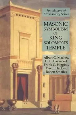 Simbolismul masonic al Templului Regelui Solomon: Seria Fundamentele francmasoneriei - Masonic Symbolism of King Solomon's Temple: Foundations of Freemasonry Series