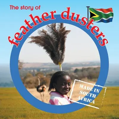 Povestea penelor de praf: Fabricat în Africa de Sud - The story of feather dusters: Made in South Africa