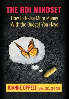 Mentalitatea ROI: Cum să strângeți mai mulți bani cu bugetul pe care îl aveți - The ROI Mindset: How to Raise More Money with the Budget You Have