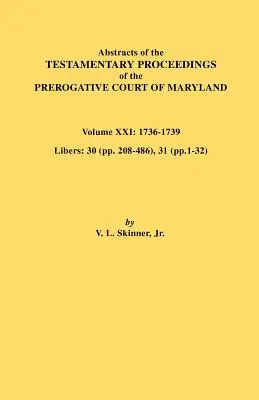 Rezumate ale procedurilor testamentare ale Curții Prerogative din Maryland. Volumul XXI - Abstracts of the Testamentary Proceedings of the Prerogative Court of Maryland. Volume XXI