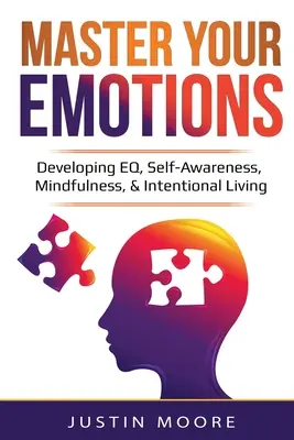 Stăpânește-ți emoțiile: Developing EQ, Self-Awareness, Mindfulness, & Intentional Living: Developing EQ, Self-Awareness, Mindfulness, & Intent - Master Your Emotions: Developing EQ, Self-Awareness, Mindfulness, & Intentional Living: Developing EQ, Self-Awareness, Mindfulness, & Intent