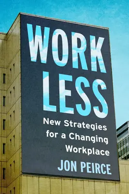 Work Less: Noi strategii pentru un loc de muncă în schimbare - Work Less: New Strategies for a Changing Workplace
