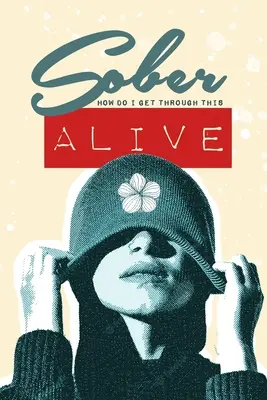 Sober - Cum să trec prin asta ALIVE - Sober - How do I get through this ALIVE