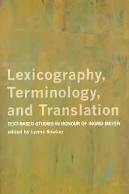Lexicografie, terminologie și traducere: Studii bazate pe text în onoarea lui Ingrid Meyer - Lexicography, Terminology, and Translation: Text-Based Studies in Honour of Ingrid Meyer