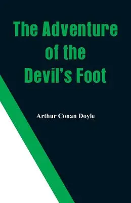 Aventura piciorului diavolului (The Adventure of the Devil's Foot) - The Adventure of the Devil's Foot