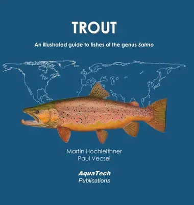 Trout: Ghid ilustrat al peștilor din genul Salmo (An illustrated guide to fishes of the genus Salmo) - Trout: An illustrated guide to fishes of the genus Salmo