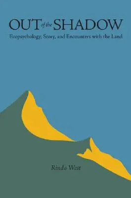 Din umbră: Ecopsihologie, poveste și întâlniri cu pământul (Out of the Shadow: Ecopsychology, Story, and Encounters with the Land) - Out of the Shadow: Ecopsychology, Story, and Encounters with the Land